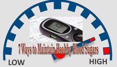7 WAYS TO MAINTAIN HEALTHY BLOOD SUGARS